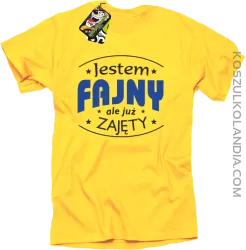 Jestem FAJNY ale już ZAJĘTY -  Koszulka Męska - Żółty