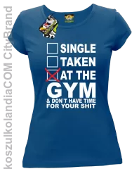 SINGLE TAKEN AT THE GYM  & dont have time for your shit - Koszulka damska royal