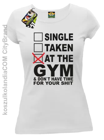 SINGLE TAKEN AT THE GYM  & dont have time for your shit - Koszulka damska