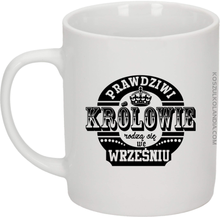 Prawdziwi królowie rodzą się we wrześniu - Kubek ceramiczny biały 