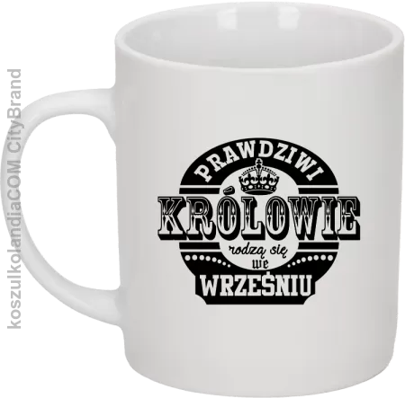 Prawdziwi królowie rodzą się we wrześniu - Kubek ceramiczny 