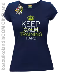 Keep Calm and TRAINING HARD - Koszulka damska granat