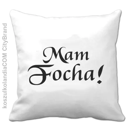 Mam Focha - Poduszka 