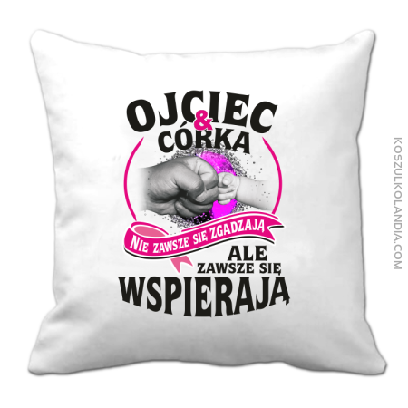 Ojciec i Córka nie zawsze się zgadzają ale zawsze się wspierają - Poduszka 