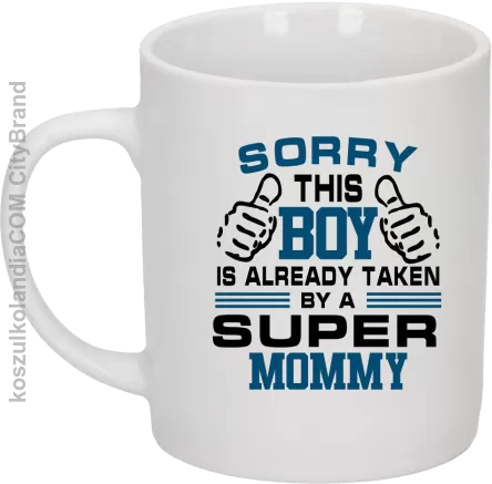 Sorry this boy is already taken by a super mommy - Kubek ceramiczny biały 