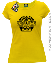 Prawdziwe królowe rodzą się w MARCU - Koszulka damska żółty