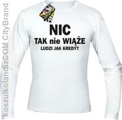 Nic tak nie wiąże ludzi jak kredyt -  Longsleeve Męski - Biały