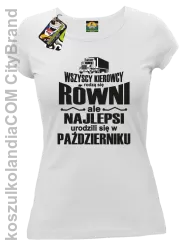 Wszyscy kierowcy rodzą się równi ale najlepsi urodzili się w - Koszulka damska biała 