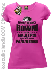 Wszyscy kierowcy rodzą się równi ale najlepsi urodzili się w - Koszulka damska fuchsia 