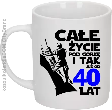 Całe życie pod górkę i tak już od 40 lat - Kubek ceramiczny biały 