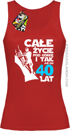 Całe życie pod górkę i tak już od 40 lat - Top damski 