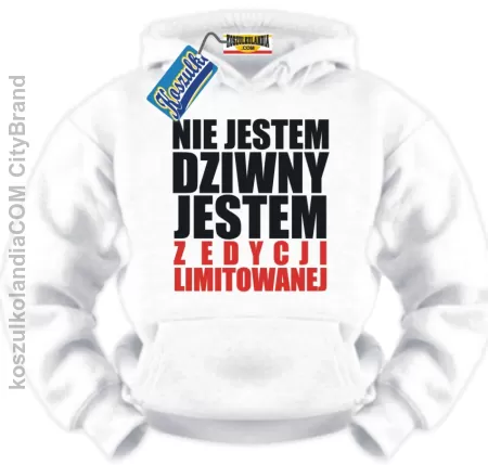 Nie jestem dziwny , jestem z edycji limitowanej BLUZA