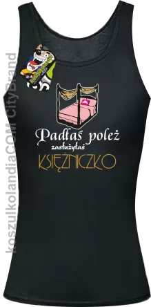 Padłaś poleż zasłużyłaś księżniczko - Top damski czarny
