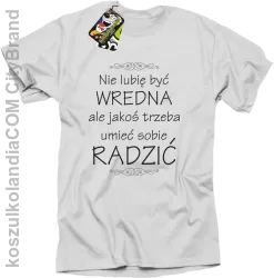 Nie lubię być wredna ale jakoś trzeba umieć sobie radzić - Koszulka męska biała 