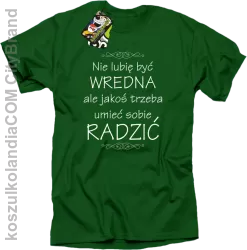 Nie lubię być wredna ale jakoś trzeba umieć sobie radzić - Koszulka męska zielona 