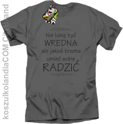 Nie lubię być wredna ale jakoś trzeba umieć sobie radzić - Koszulka męska szara 