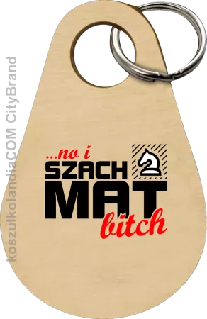 No i szach mat bitch - Breloczek 