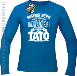 Niektórzy mówią do mnie po imieniu ale najważniejsi mówi o mnie TATO - Longsleeve męski niebieski