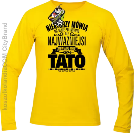 Niektórzy mówią do mnie po imieniu ale najważniejsi mówi o mnie TATO - Longsleeve męski żółty 