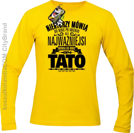 Niektórzy mówią do mnie po imieniu ale najważniejsi mówią do mnie TATO - Longsleeve męski 