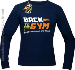 Back to the GYM and SHUT THE FUCKUP and train - Longsleeve męski granat