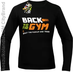 Back to the GYM and SHUT THE FUCKUP and train - Longsleeve męski czarna 