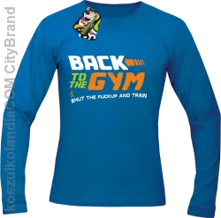 Back to the GYM and SHUT THE FUCKUP and train - Longsleeve męski niebieska 