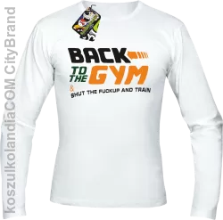 Back to the GYM and SHUT THE FUCKUP and train - Longsleeve męski biała