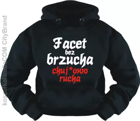 Facet bez brzucha chuj*owo rucha - śmieszna bluza z nadrukiem 