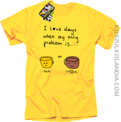 I love days when my only problem is Tea or Coffee - Koszulka męska żółta