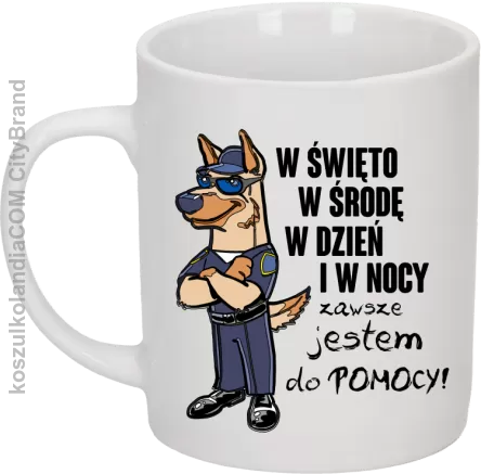 W święto w środę w dzień i w nocy zawsze jestem do pomocy POLICJA - kubek 