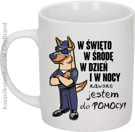 W święto w środę w dzień i w nocy zawsze jestem do pomocy POLICJA - kubek 