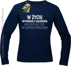 W życiu wychodzę z założenia wolę słuchać ciszy .. -  Longsleeve męski granatowy 