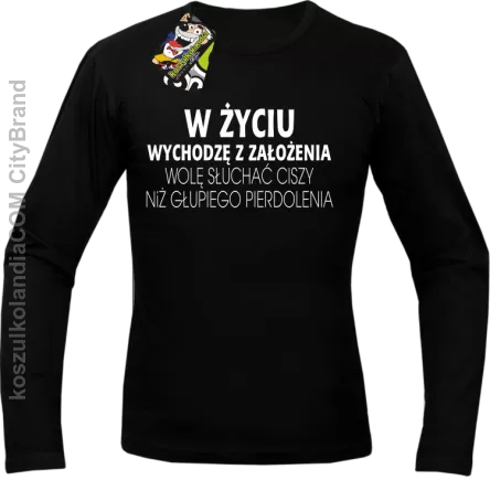 W życiu wychodzę z założenia wolę słuchać ciszy .. -  Longsleeve męski czarny 