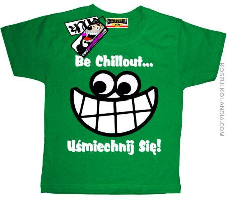 Be Chillout...Uśmiechnij się - Koszulka Dziecięca Nr KODIA00070dz
