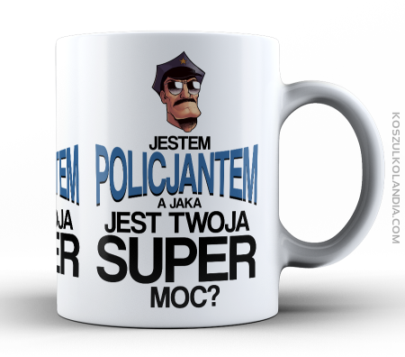 Jestem Policjantem a jaka jest twoja super moc - kubek 