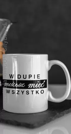 W dupie możesz mieć wszystko - kubek na kawe