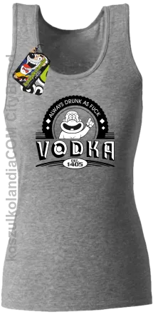 Always Drunk As Fuck VODKA Est 1405 - Top damski melanż 