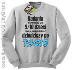 Badania dowodzą, że 9/10 dzieci swoją wspaniałość dziedziczy po tacie-Bluza standard bez kaptura melanż