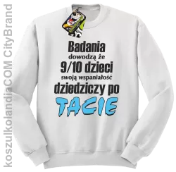 Badania dowodzą, że 9/10 dzieci swoją wspaniałość dziedziczy po tacie-Bluza standard bez kaptura biała