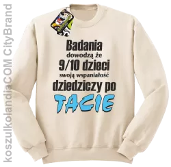 Badania dowodzą, że 9/10 dzieci swoją wspaniałość dziedziczy po tacie-Bluza standard bez kaptura beżowa