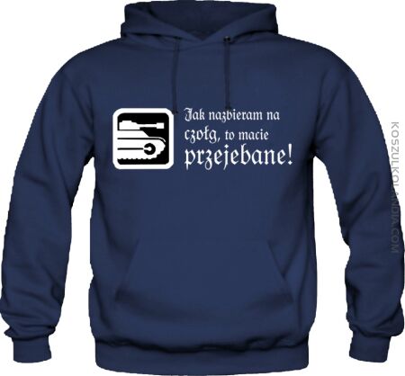 Jak nazbieram na czołg to macie przeje*ane!  - Bluza