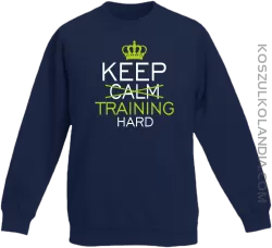 Keep Calm and TRAINING HARD - Bluza dziecięca standard bez kaptura granat