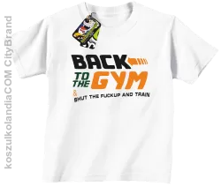 Back to the GYM and SHUT THE FUCKUP and train - Koszulka dziecięca biała 