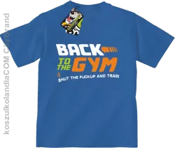 Back to the GYM and SHUT THE FUCKUP and train - Koszulka dziecięca niebieska 