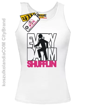 Every Day Im Shufflin - Top Damski