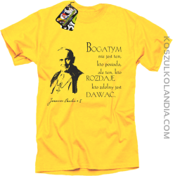 Bogatym nie jest ten kto posiada ale ten kto rozdaje kto zdolny jest dawać - Koszulka Męska - Żółty