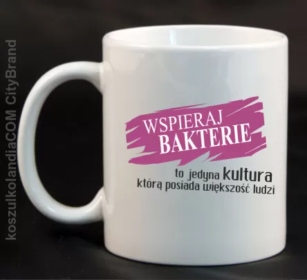 Wspieraj bakterie to jedyna kultura którą posiada większość ludzi-Kubek ceramiczny biały