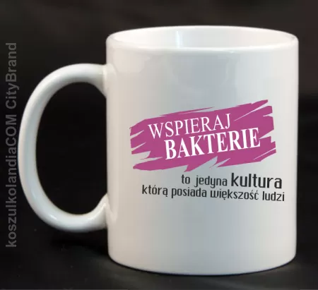 Wspieraj bakterie to jedyna kultura którą posiada większość ludzi-Kubek ceramiczny 