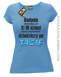 Badania dowodzą, że 9/10 dzieci swoją wspaniałość dziedziczy po tacie-Koszulka damska błękitna 